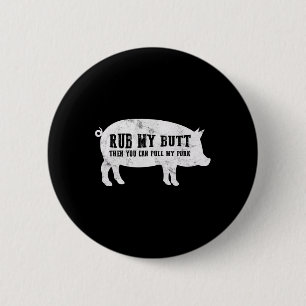 Rub My Butt Then You Can Pull My Pork Funny Bbq T  2 Inch Round Button