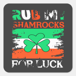 Rub My Shamrocks for Luck, St. Patrick's Day Square Sticker