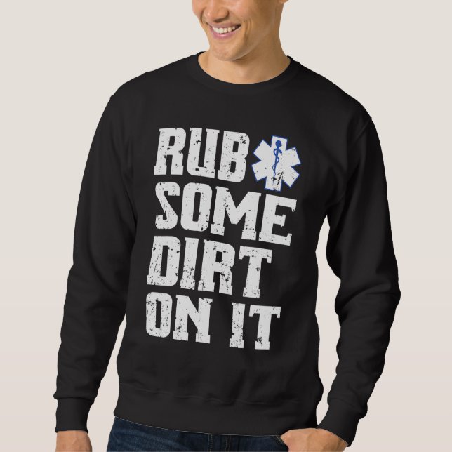 Rub Some Dirt On It Emt Ems Paramedic Tee (Front)