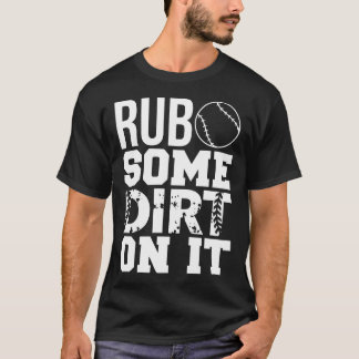 Rub some dirt on it funny baseball saying T-Shirt