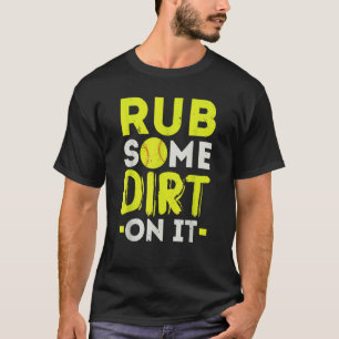 Rub Some Dirt On It Softball Player Pitcher Catche T-Shirt