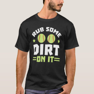 Rub Some Dirt On It Softball Player Pitcher Catche T-Shirt