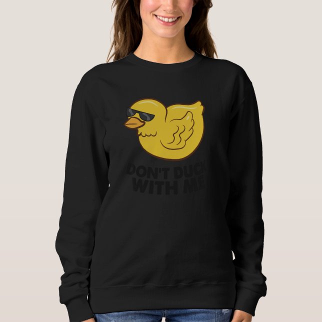 Rubber Duck Don't Duck With Me Cute Duck Pullover (Front)