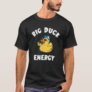 Rubber Duckie Big Duck Energy Rubber Ducky Rubber  T-Shirt