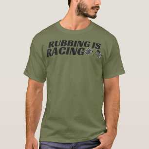 Rubbing Is Racing Stock Car Racing Men Women T-Shirt