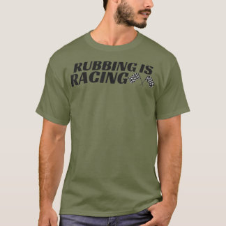 Rubbing Is Racing Stock Car Racing Men Women T-Shirt
