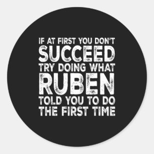 Ruben - If At First You Don't Succeed Try Doing Wh Classic Round Sticker