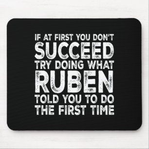 Ruben - If At First You Don't Succeed Try Doing Wh Mouse Pad