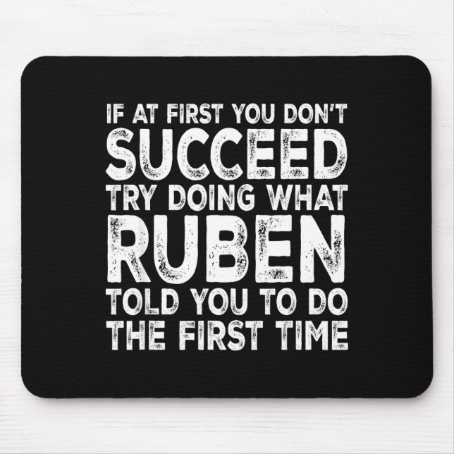 Ruben - If At First You Don't Succeed Try Doing Wh Mouse Pad (Front)