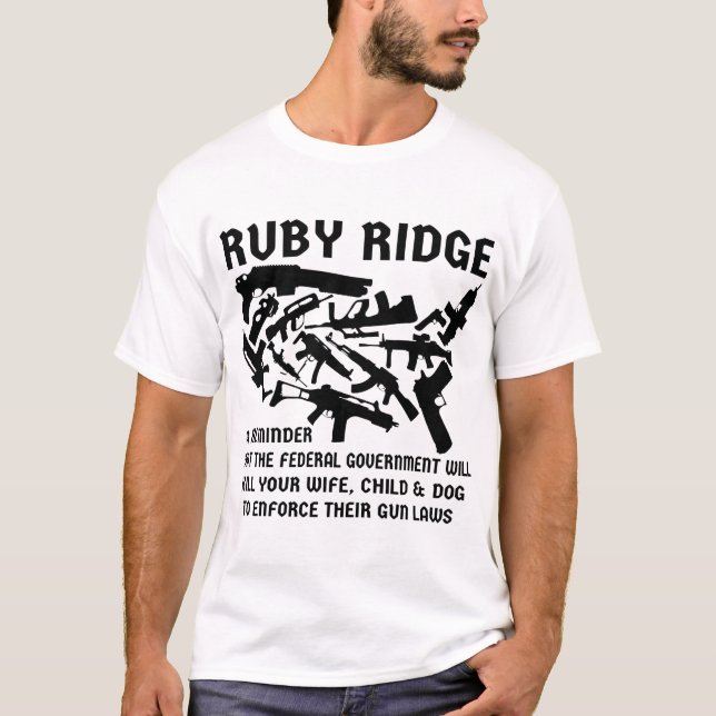 Ruby Ridge A Reminder The Feds Will Kill Your Wife T-Shirt (Front)