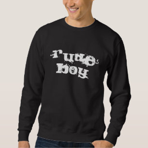 Rude Boy Sweatshirt