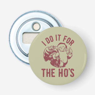 Rude Christmas Santa Face I Do It For The Ho's  Bottle Opener