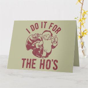 Rude Christmas Santa Face I Do It For The Ho's Card