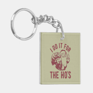 Rude Christmas Santa Face I Do It For The Ho's Keychain
