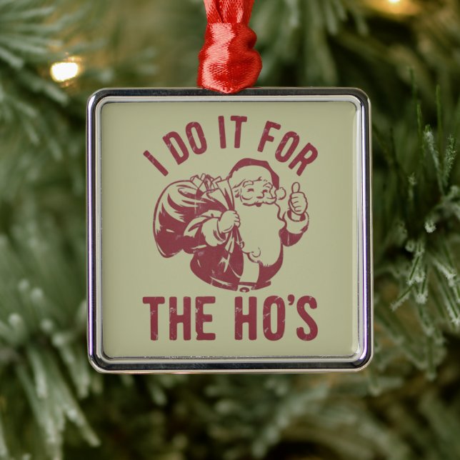 Rude Christmas Santa Face I Do It For The Ho's  Metal Ornament (Tree)