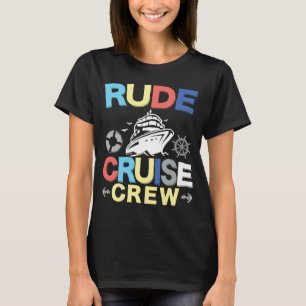 Rude cruise crew Cruising Cruise Ship  Cruiser T-Shirt