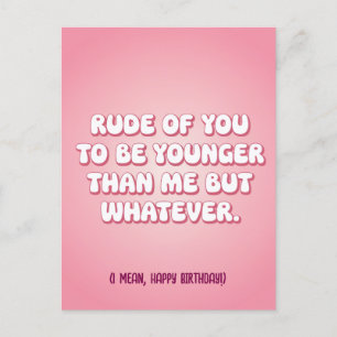 Rude Of You To Be Younger Than Me But Whatever Fun Postcard