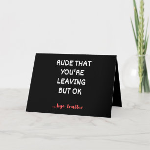 Rude That You're Leaving But Ok Card