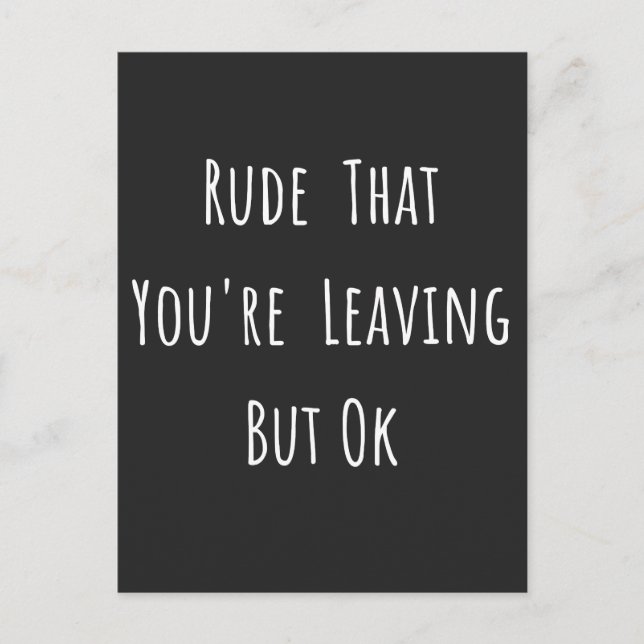 Rude That You're Leaving But Ok - Funny New Job, Holiday Postcard (Front)