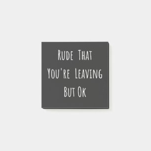 Rude That You're Leaving But Ok - Funny New Job, Post-it Notes