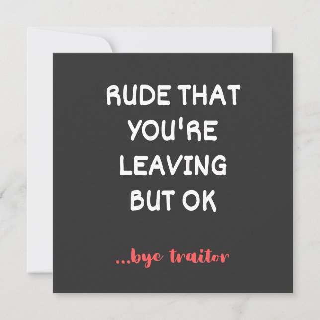 Rude That You're Leaving But Ok Invitation (Front)