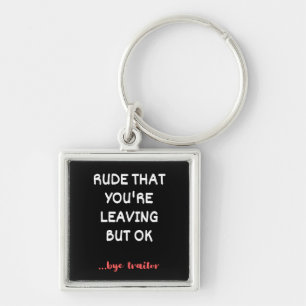 Rude That You're Leaving But Ok Keychain