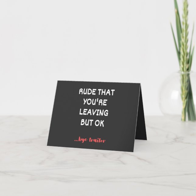 Rude That You're Leaving, Good Luck Finding Better Card (Front)