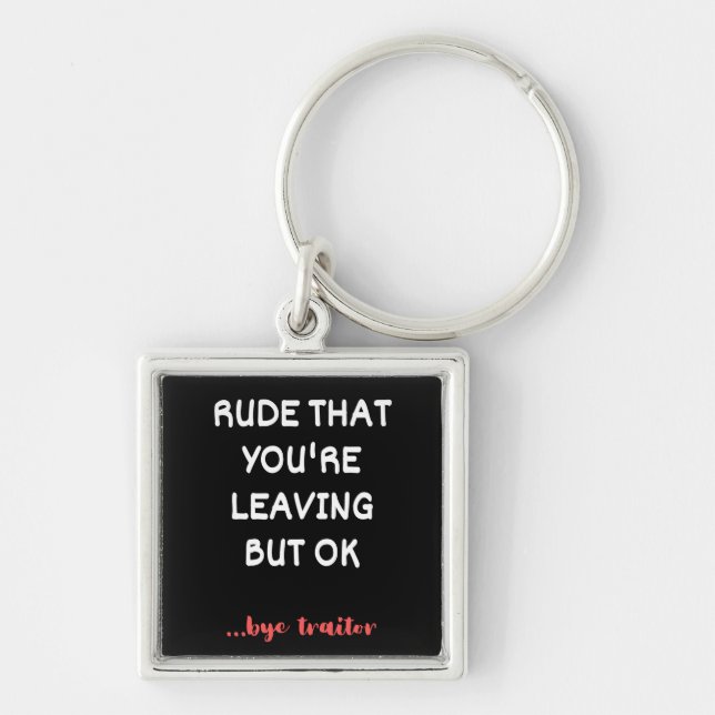 Rude That You're Leaving, Good Luck Finding Better Keychain (Front)