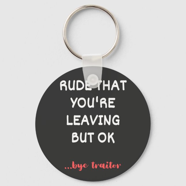 Rude That You're Leaving, Good Luck Finding Better Keychain (Front)