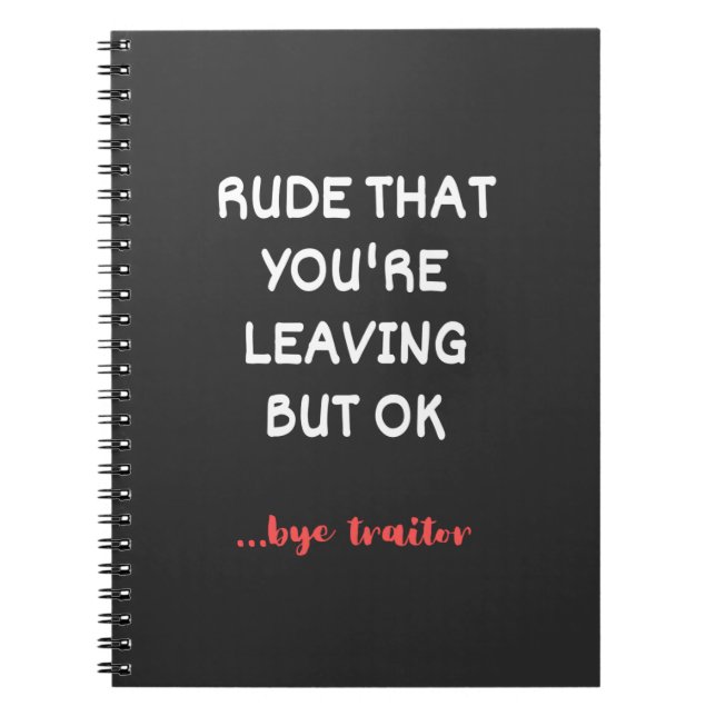 Rude That You're Leaving, Good Luck Finding Better Notebook (Front)