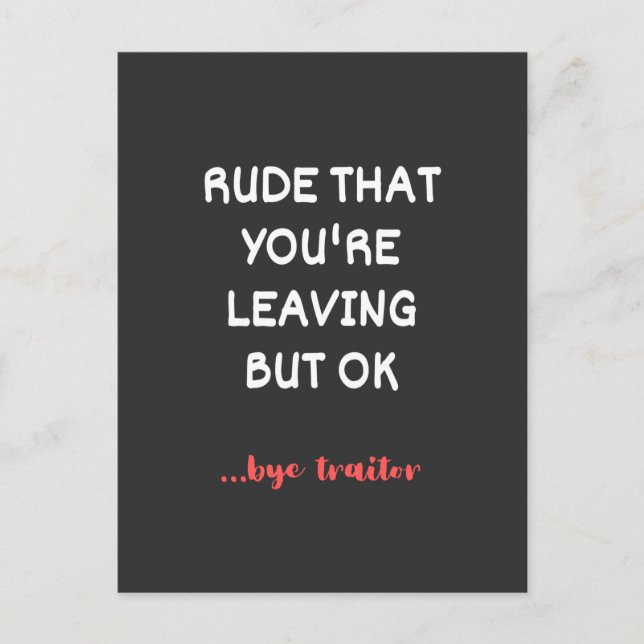 Rude That You're Leaving, Good Luck Finding Better Postcard (Front)