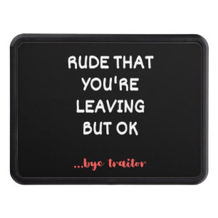 Rude That You're Leaving, Good Luck Finding Better Trailer Hitch Cover