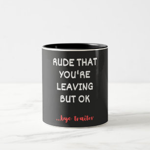 Rude That You're Leaving, Good Luck Finding Better Two-Tone Coffee Mug