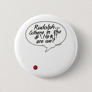 Rudolph... Where in the #!!@☆!! are we? Button