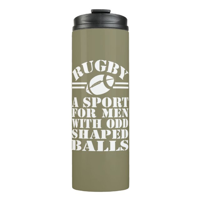 Rugby a sport for men with odd shaped balls thermal tumbler (Front)