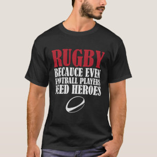 Rugby Because Even Football Players Need Heroes Fu T-Shirt