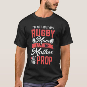 Rugby Mom Mother Of The Prop Rugby Player T-Shirt