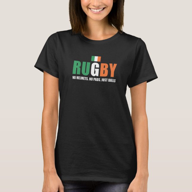 Rugby No Helmets No Pads Just Balls Ireland Rugby  T-Shirt (Front)
