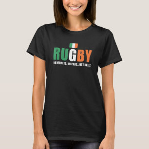 Rugby No Helmets No Pads Just Balls Ireland Rugby T-Shirt