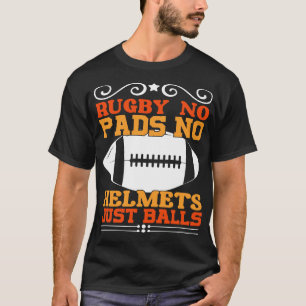 Rugby no pads no helmets just balls T-Shirt