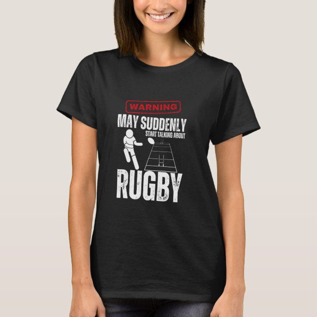 Rugby Player Warning May Suddenly Start Talking Ab T-Shirt (Front)