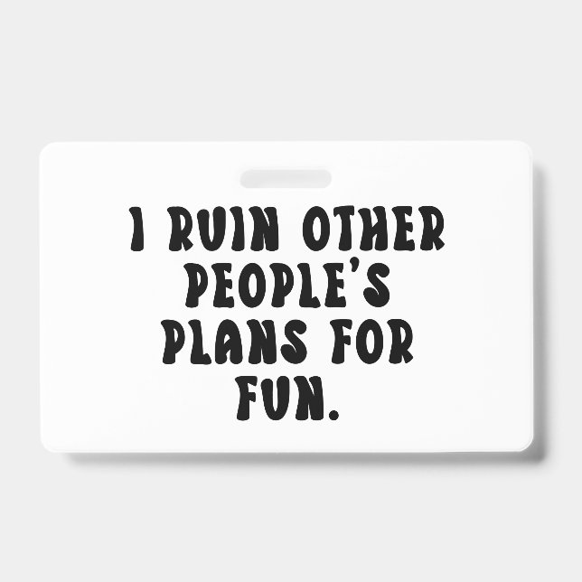 Ruining Plans Funny Saying  Badge (Front)