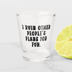 Ruining Plans Funny Saying  Shot Glass