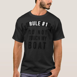 Rule 1 Do not touch my boat T-Shirt