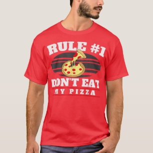 Rule 1 Dont Eat My Pizza Lover Pizza Slice Funny P T-Shirt