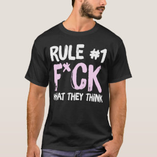 Rule 1 Fck What They Think Apparel T-Shirt