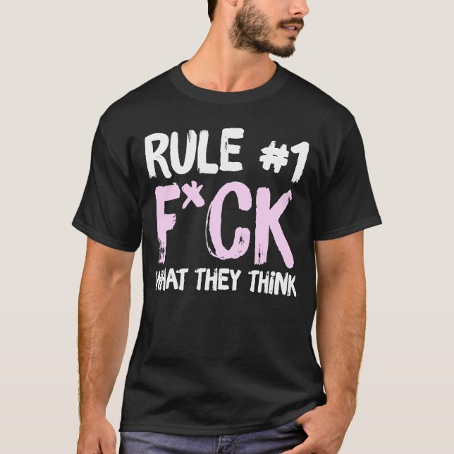 Rule 1 Fck What They Think Apparel T-Shirt (Front)
