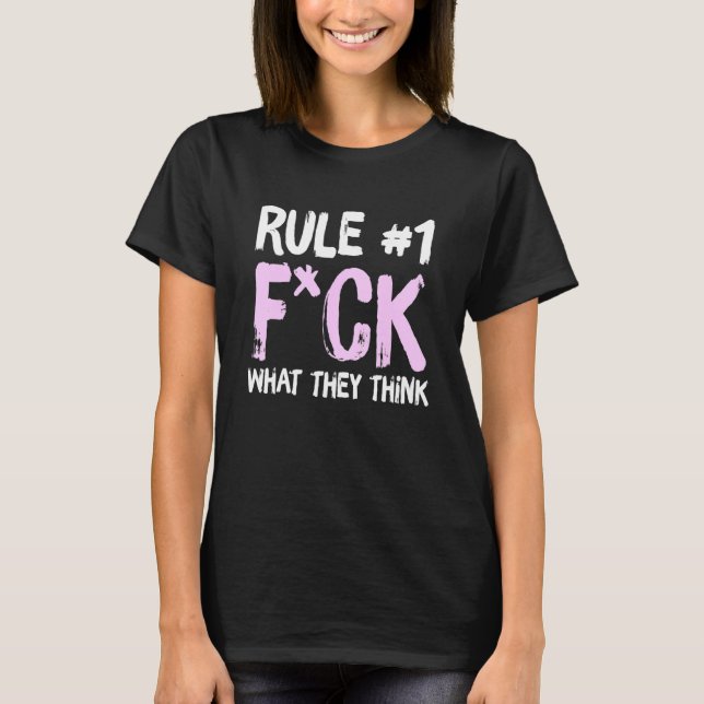 Rule 1 Fck What They Think Apparel T-Shirt (Front)