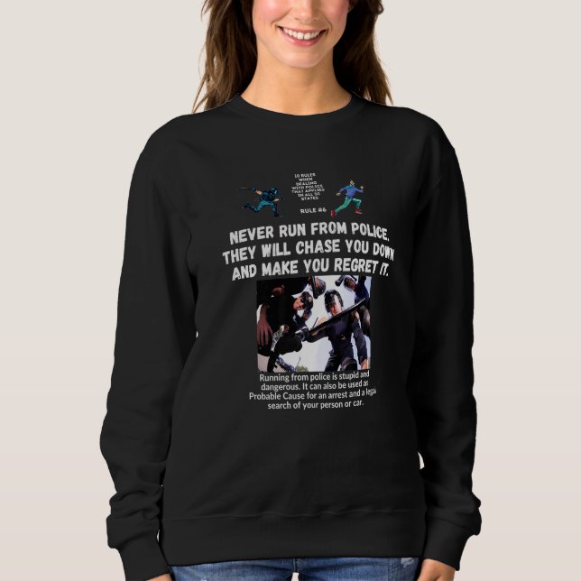 Rule #6 When Dealing With Police Sweatshirt (Front)