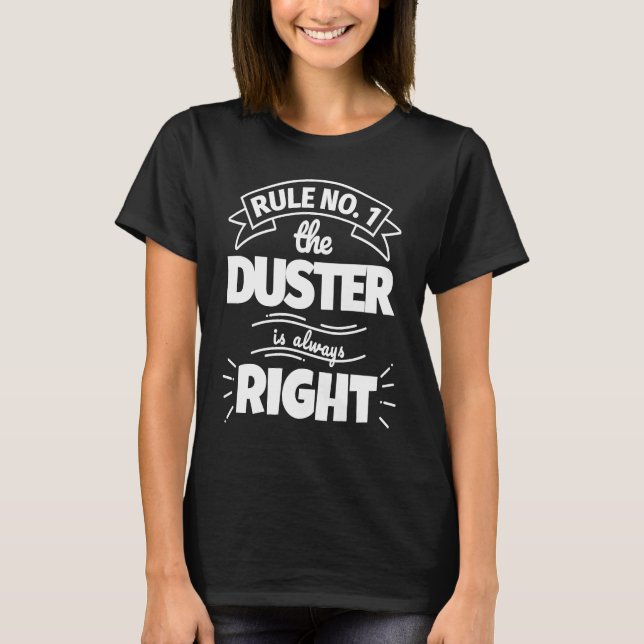 Rule No 1 the DUSTER is always right T-Shirt (Front)